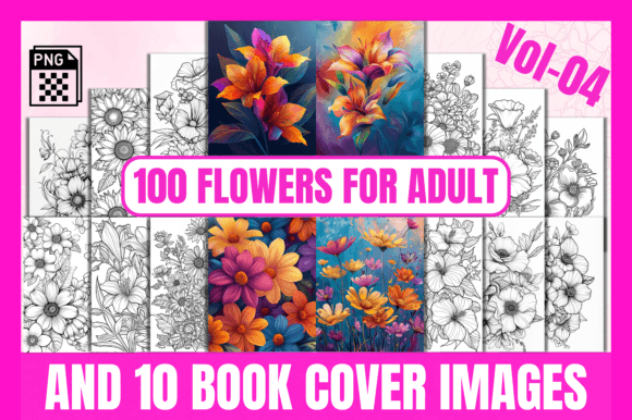 100 Flowers Adult Coloring Pages Vol-04: A Creative Journey for Mind and Soul