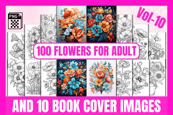 100 Flowers Adult Coloring Pages Vol-10: A Creative Resource for Everyone