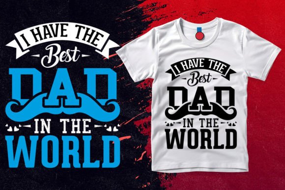 I Have the Best Dad in the World T Shirt: A Meaningful and Versatile Design for Every Occasion