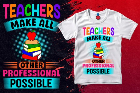 Teachers Make All Other Professional Pos