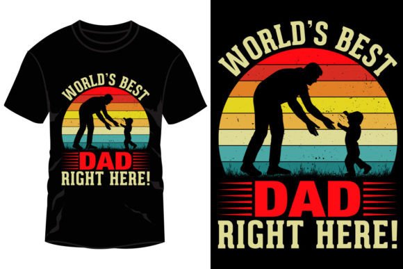 World’s Best Dad Right Here T-Shirt: A Versatile Design for Every Occasion